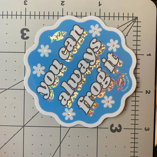You Can Always Frog It Sticker