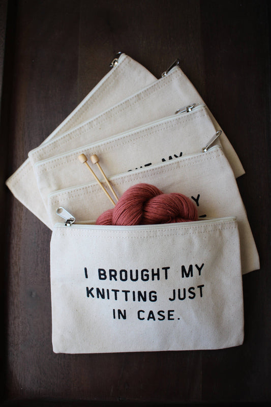 "I Brought My Knitting Just In Case" Pouch