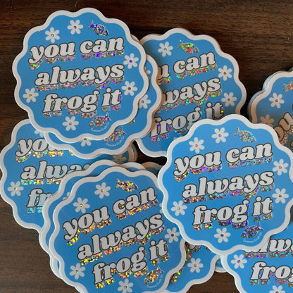 You Can Always Frog It Sticker